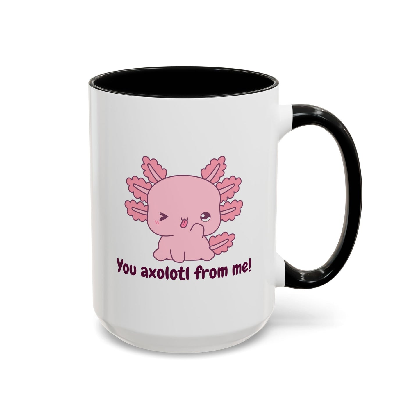 Cute Axolotl Coffee Mug - You Axolotl From Me! - Fun Gift for Pun Lovers