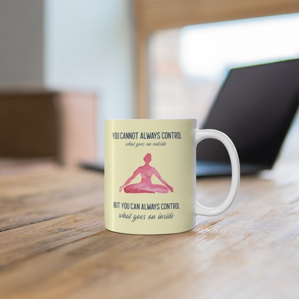 Yoga But You Can Always Control What Goes On Inside Mug