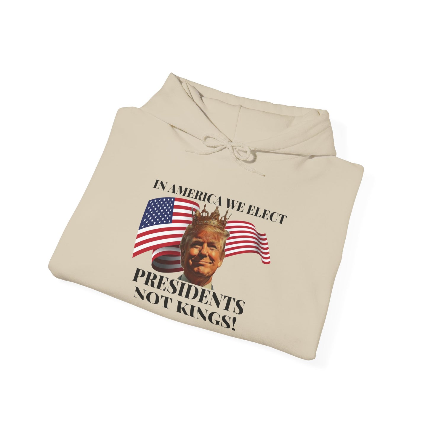 Patriotic Quote Hoodie - 'In America We Elect Presidents Not Kings!'