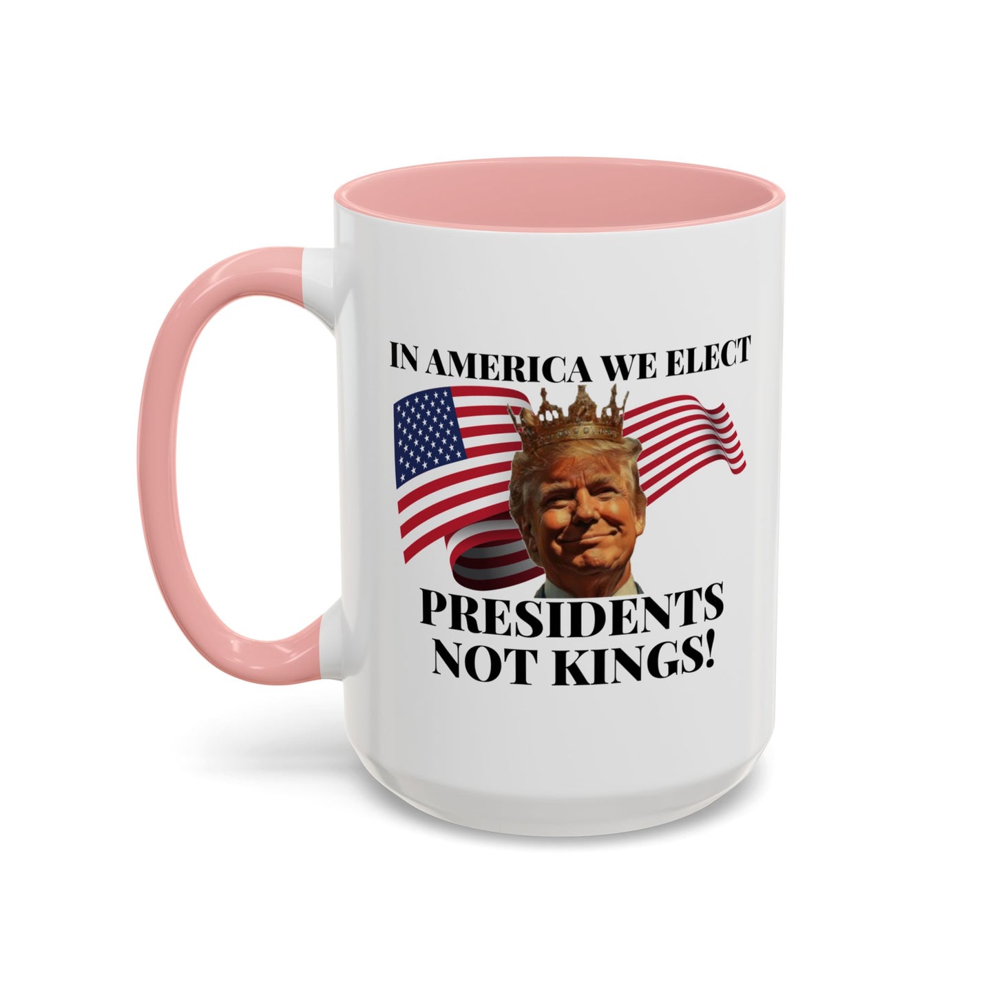 Patriotic Coffee Mug - "In America We Elect Presidents Not Kings!" - 15oz