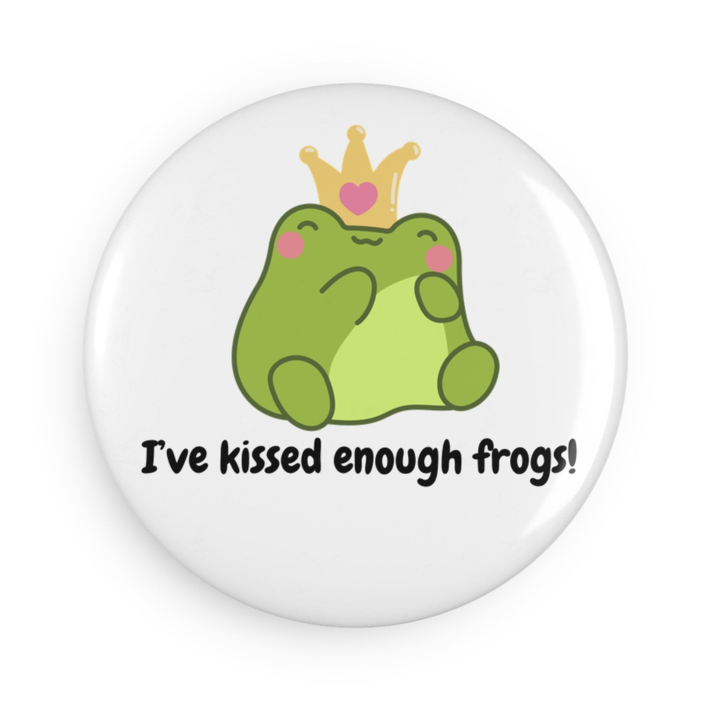 Cute Frog Button Magnet - "I've Kissed Enough Frogs!" - Fun Home Decor & Gift