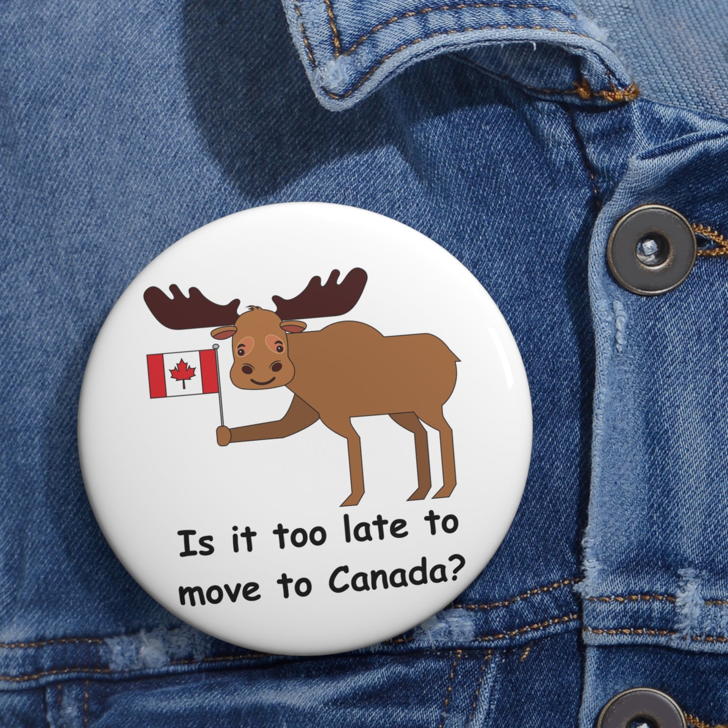 Humorous Canada Moose -  Custom Pin Button