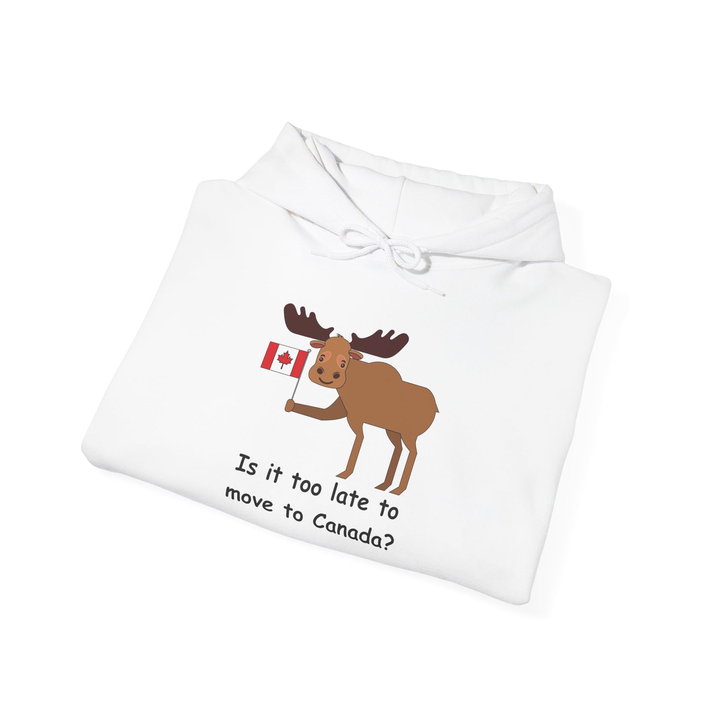 Funny Canadian Moose Hoodie - 'Is it too late to move to Canada?'