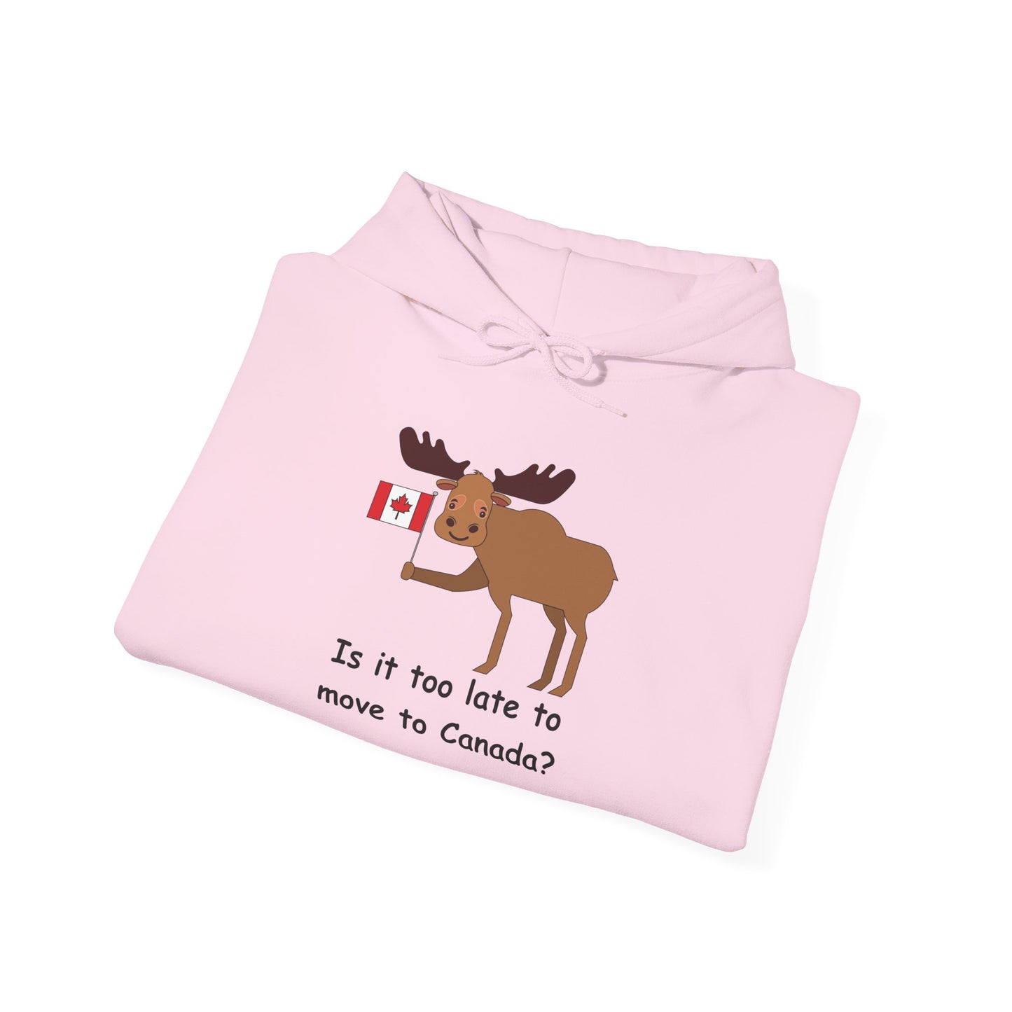 Funny Canadian Moose Hoodie - 'Is it too late to move to Canada?'