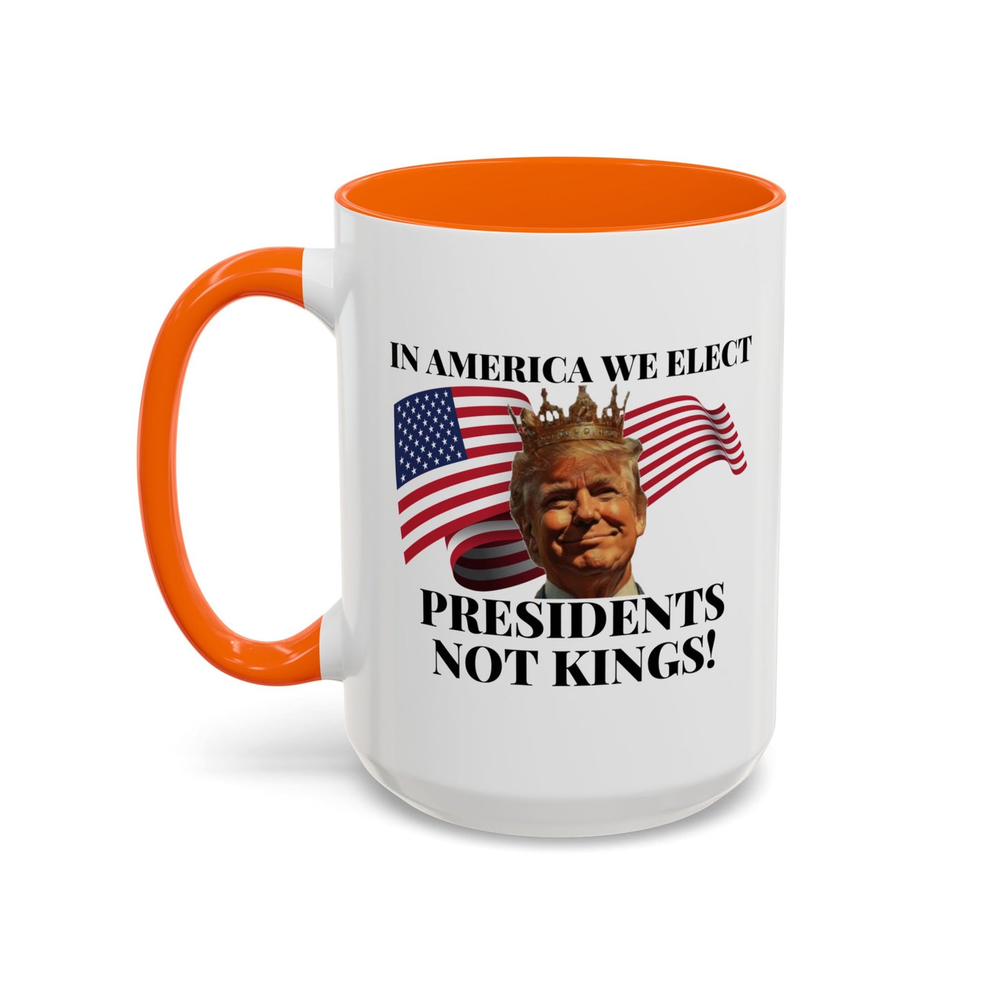 Patriotic Coffee Mug - "In America We Elect Presidents Not Kings!" - 15oz