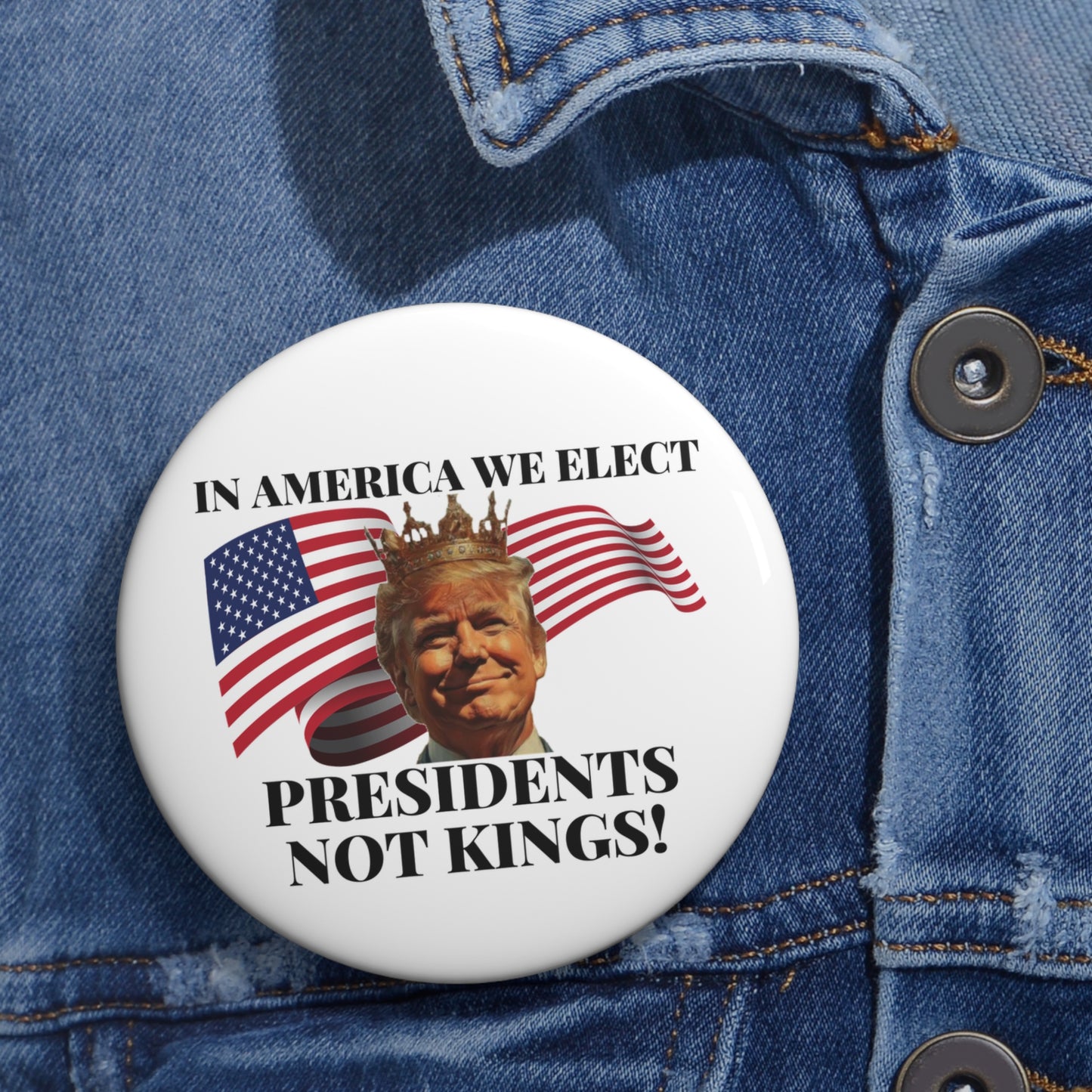 Political Pin Button - "In America We Elect Presidents Not Kings!"