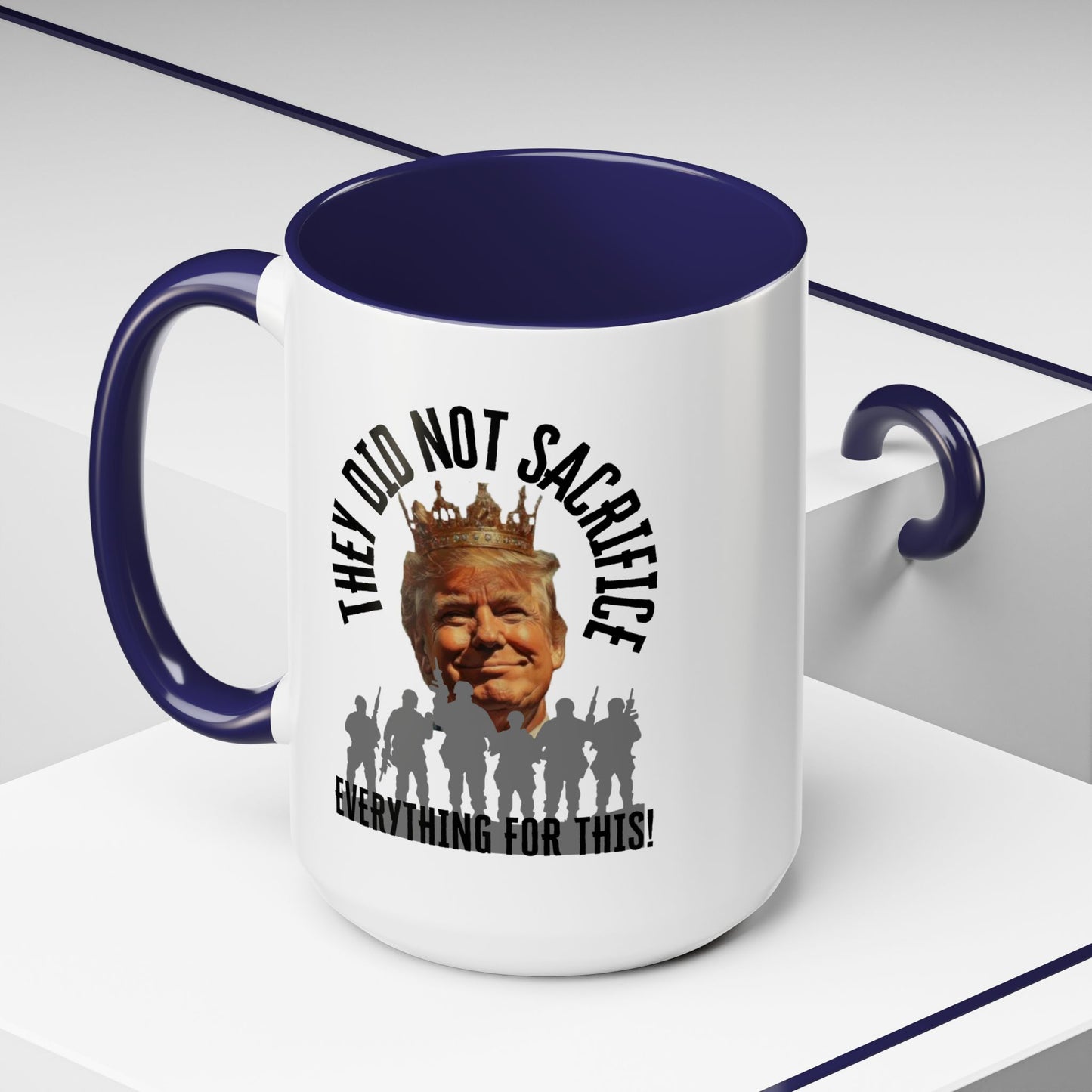 Political Coffee Mug - "They Did Not Sacrifice Everything for This!"