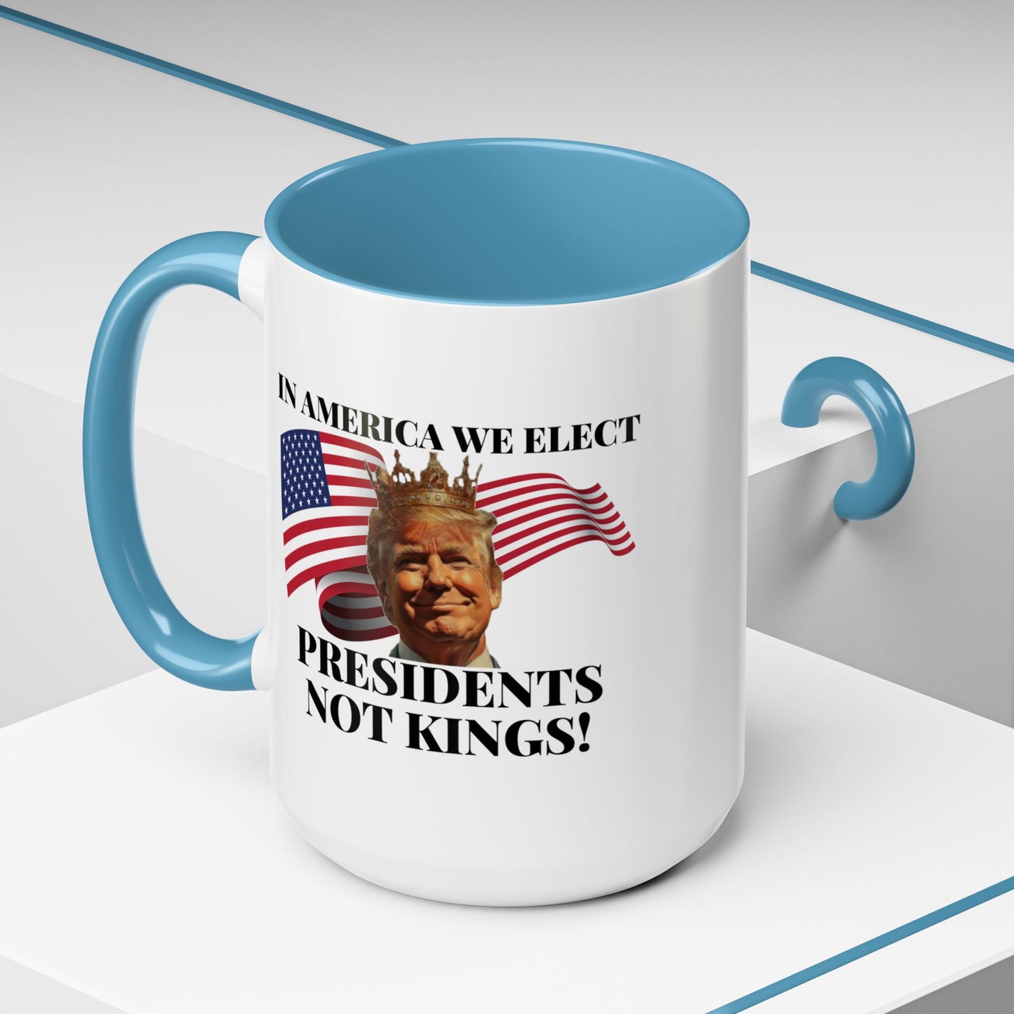 Patriotic Coffee Mug - "In America We Elect Presidents Not Kings!" - 15oz