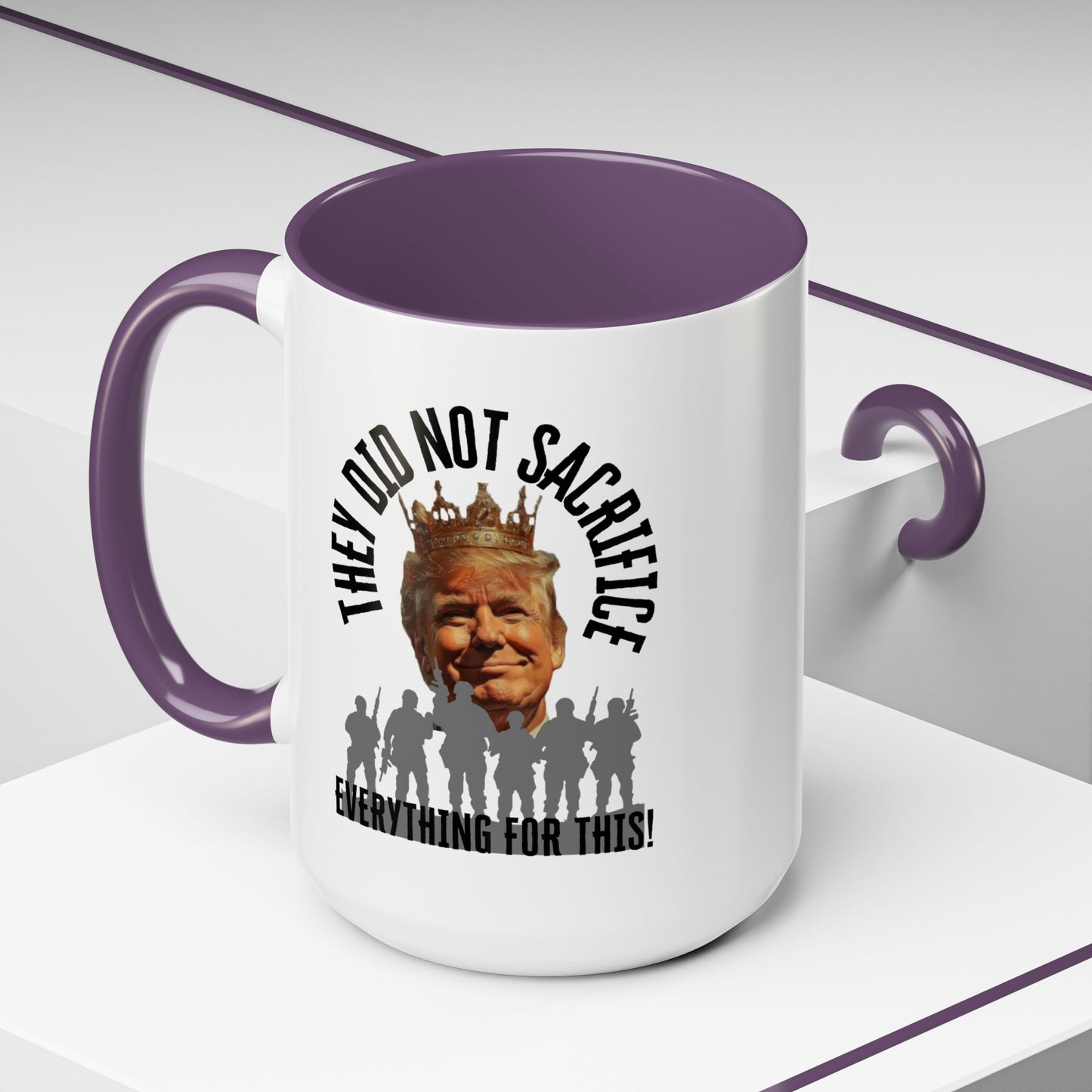 Political Coffee Mug - "They Did Not Sacrifice Everything for This!"