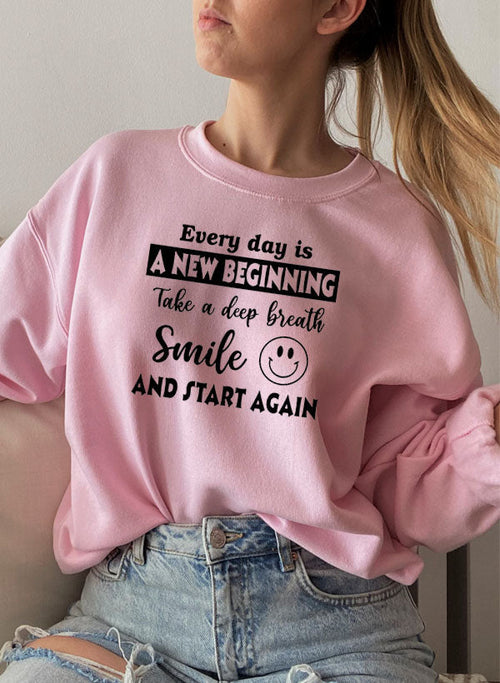 Every Day Is A New Beginning Sweat Shirt