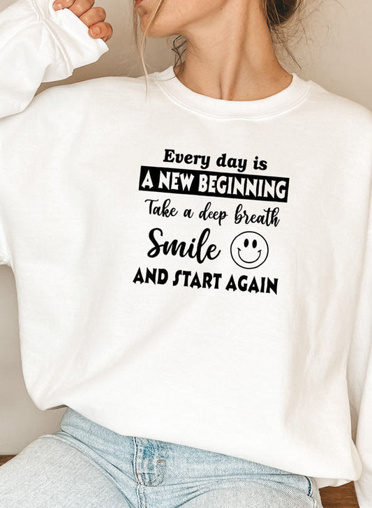 Every Day Is A New Beginning Sweat Shirt