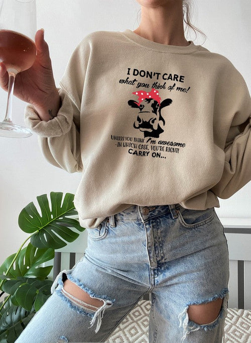 I Dont Care What You Think Of Me Sweat Shirt