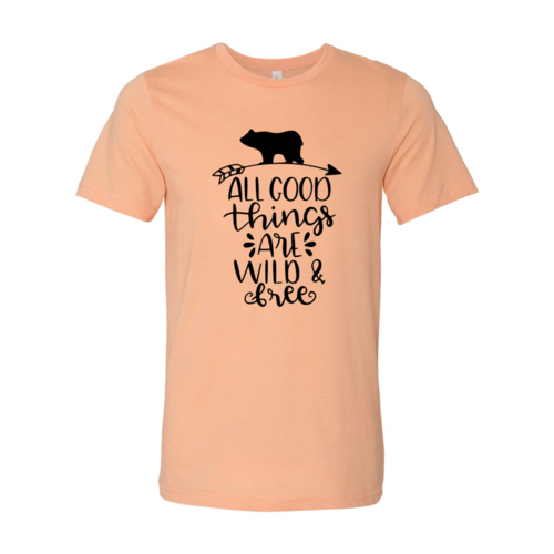 All Good Things Are Wild And Free Shirt