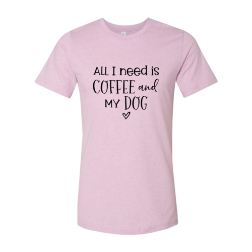 All I Need Is Coffee And My Dog shirt