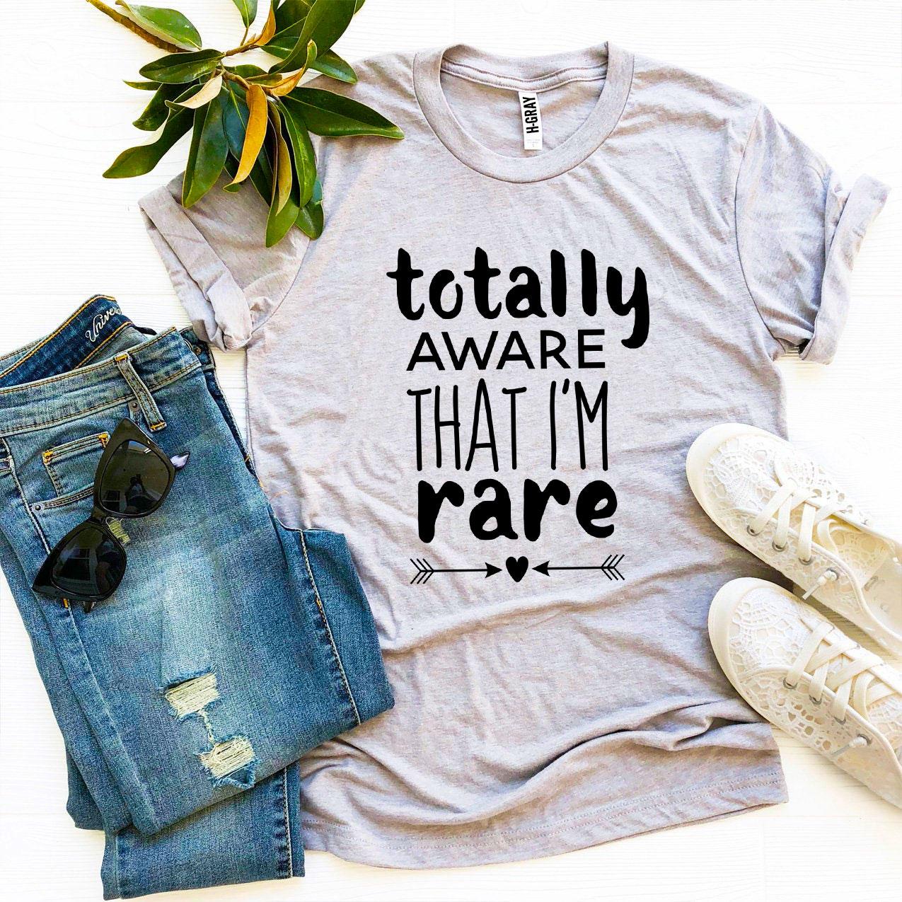 Totally Aware That I’m Rare T-shirt