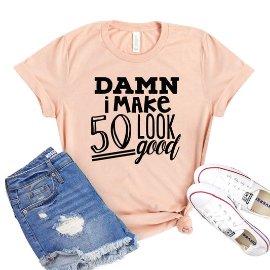 Damn I Make 50 Look Good Shirt