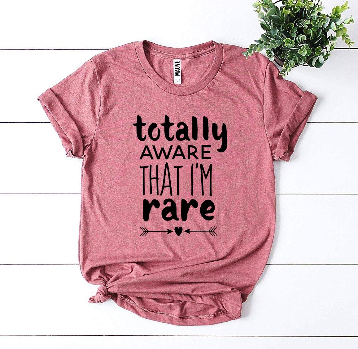 Totally Aware That I’m Rare T-shirt