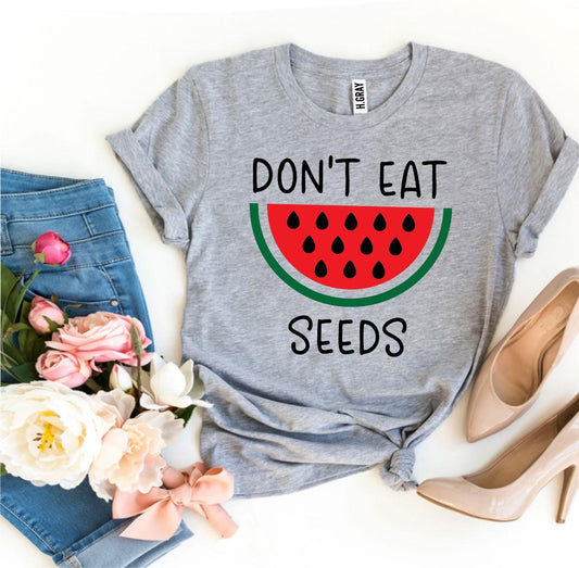 Don’t Eat Watermelon Seeds T-shirt