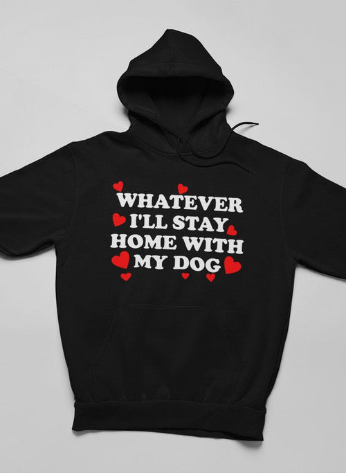Whatever I'll Stay Home With My Dog Hoodie