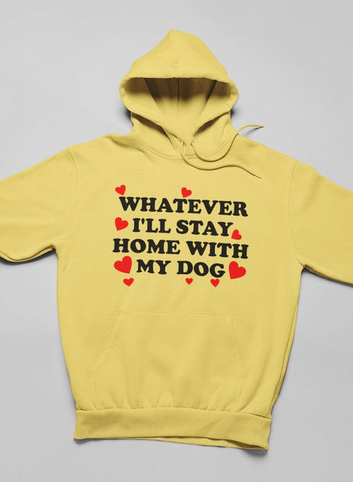 Whatever I'll Stay Home With My Dog Hoodie