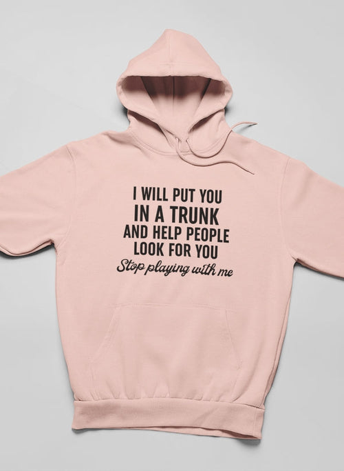 Stop Playing With Me Hoodie