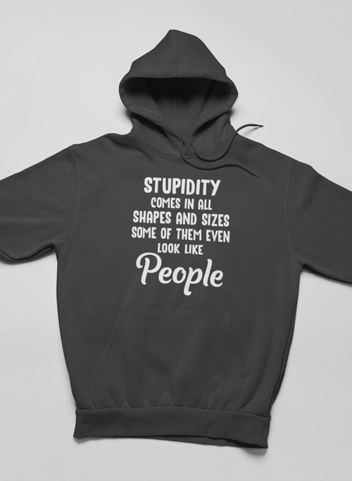 Stupidity Comes In All Shapes and Sizes Hoodie