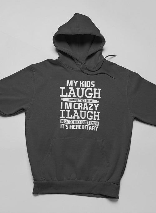 My Kids Laugh Because They Think I'm Crazy Hoodie