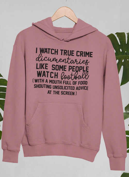 I Watch True Crime Like Some People Watch Football Hoodie