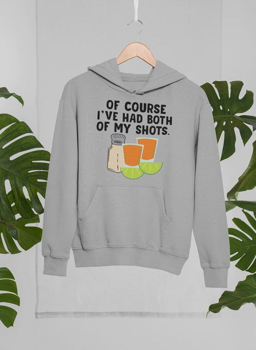 Of Course I've Had Both Of My Tequila Shots Hoodie