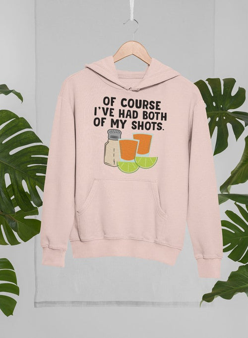 Of Course I've Had Both Of My Tequila Shots Hoodie